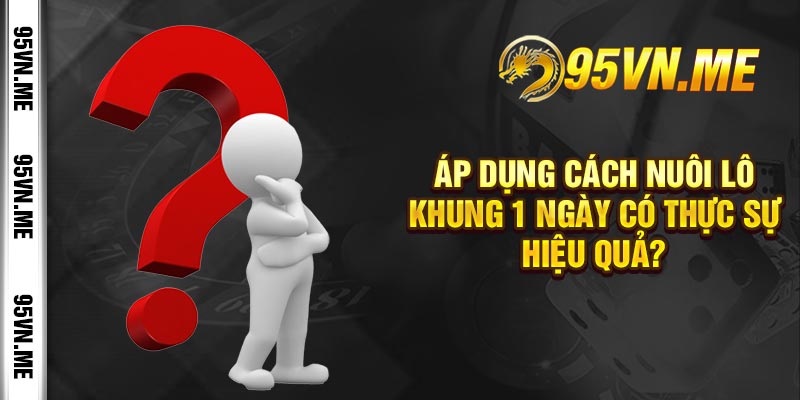 Áp dụng Cách nuôi lô khung 1 ngày có thực sự hiệu quả?